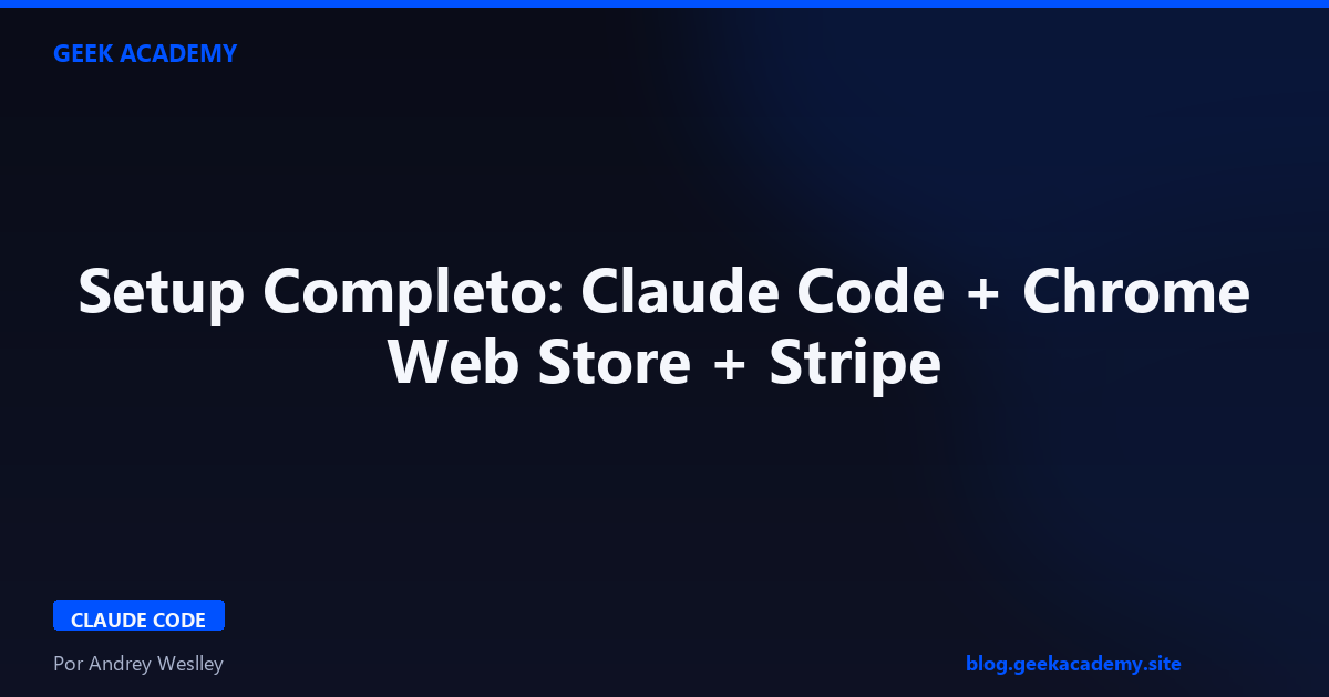 Setup Completo: Claude Code + Chrome Web Store + Stripe