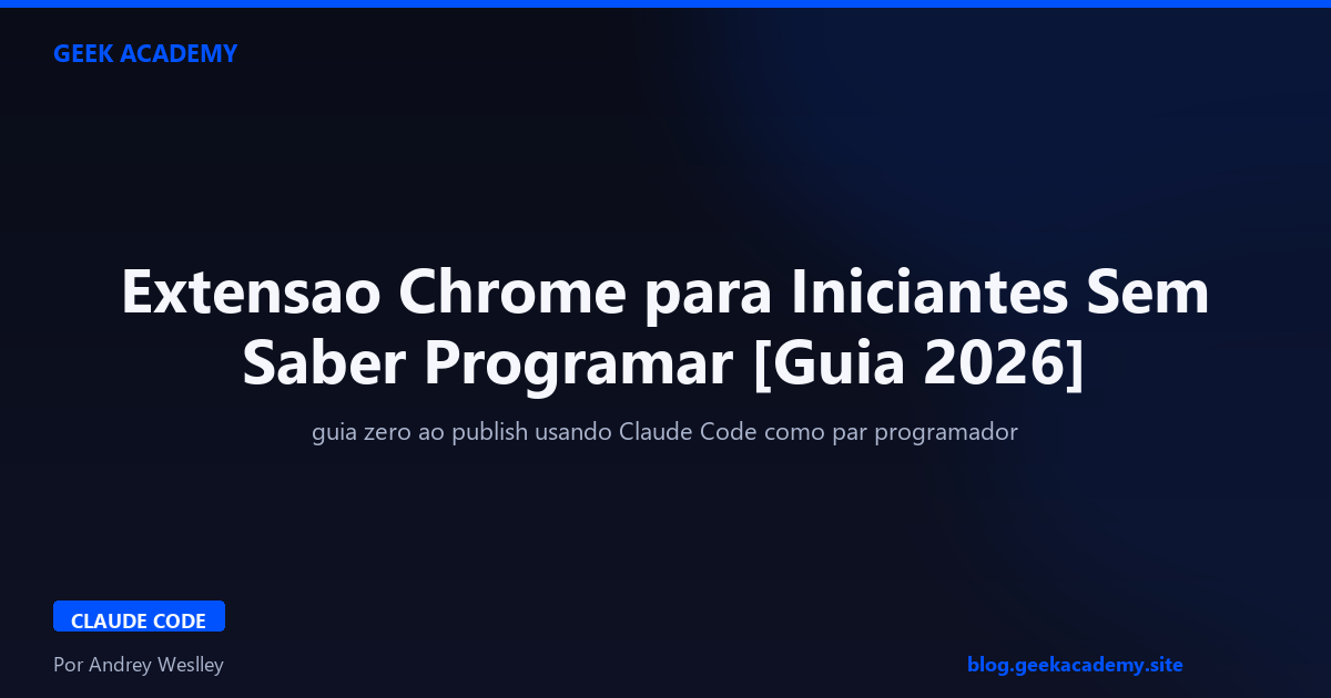 Extensao Chrome para Iniciantes Sem Saber Programar [Guia 2026]