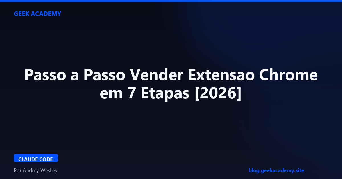 Passo a Passo Vender Extensao Chrome em 7 Etapas [2026]