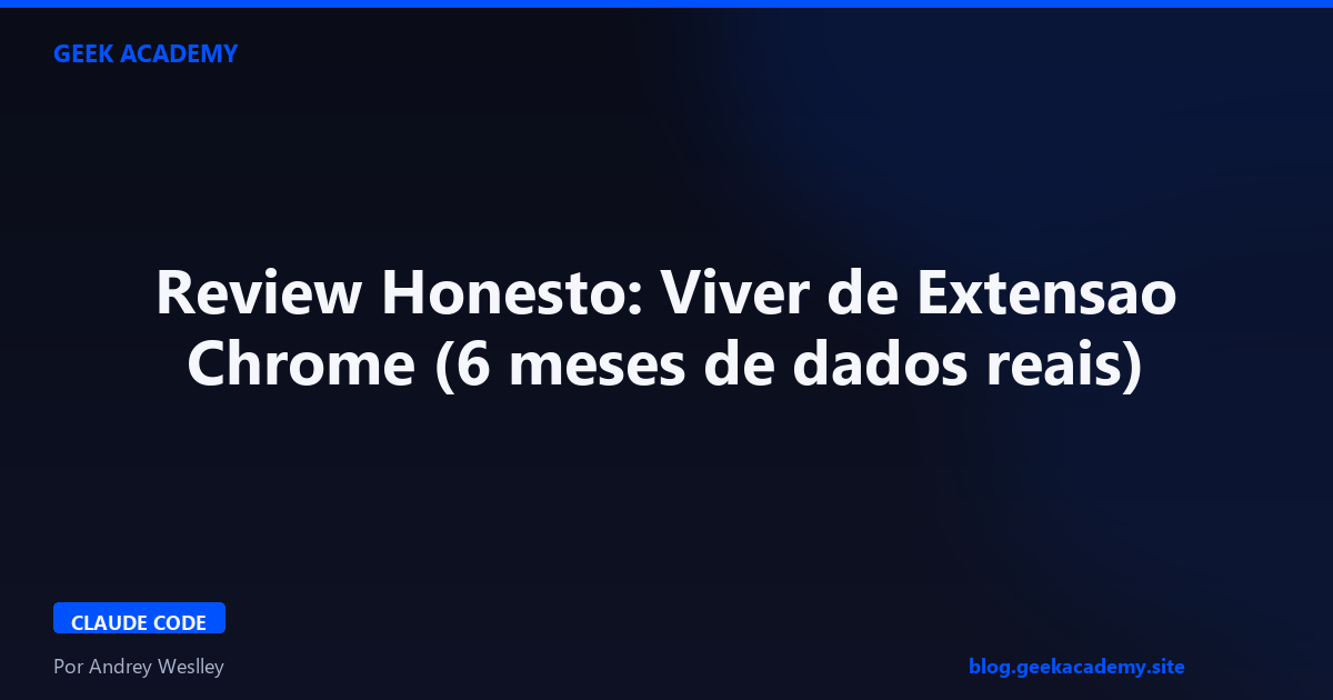 Review Honesto: Viver de Extensao Chrome (6 meses de dados reais)