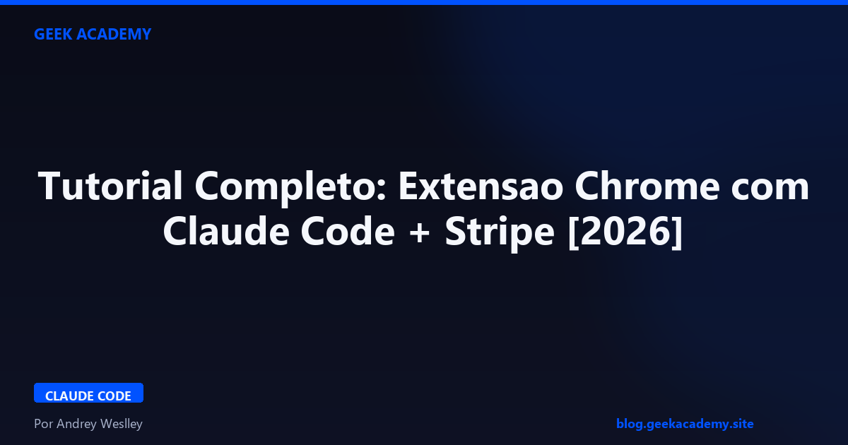 Tutorial Completo: Extensao Chrome com Claude Code + Stripe [2026]