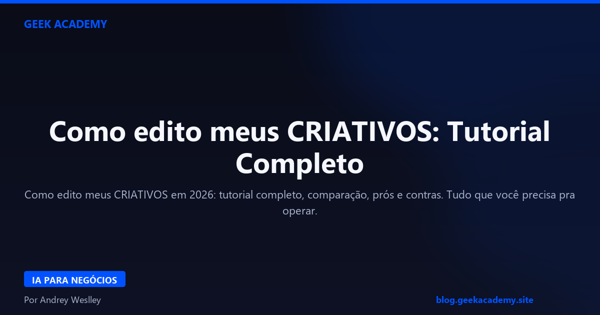 Como edito meus CRIATIVOS: Tutorial Completo 2026