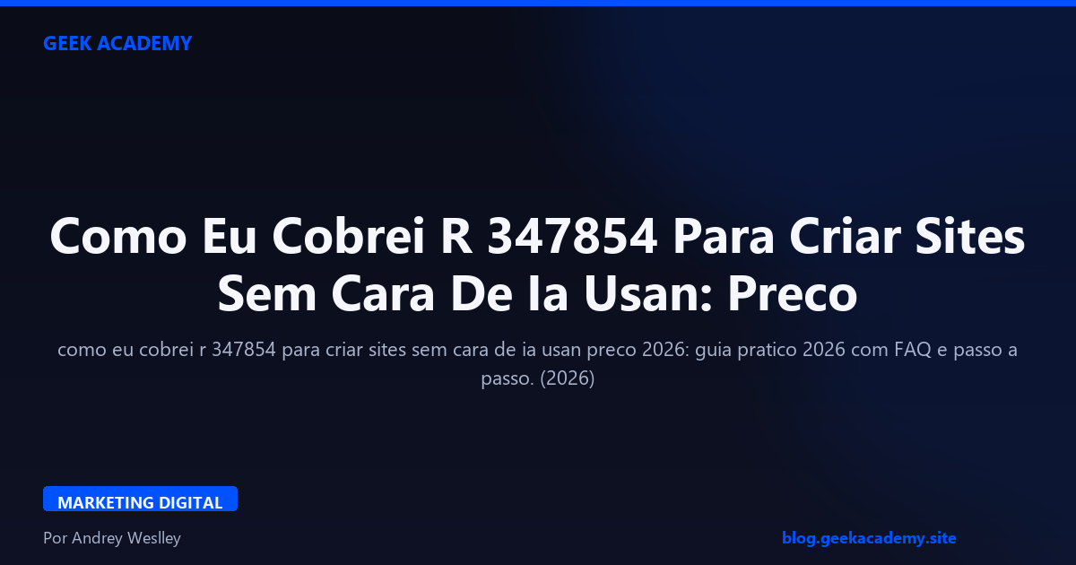 Como Eu Cobrei R 347854 Para Criar Sites Sem Cara De Ia Usan: Preco 2026