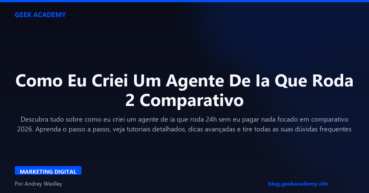Como Eu Criei Um Agente De Ia Que Roda 2 Comparativo 2026