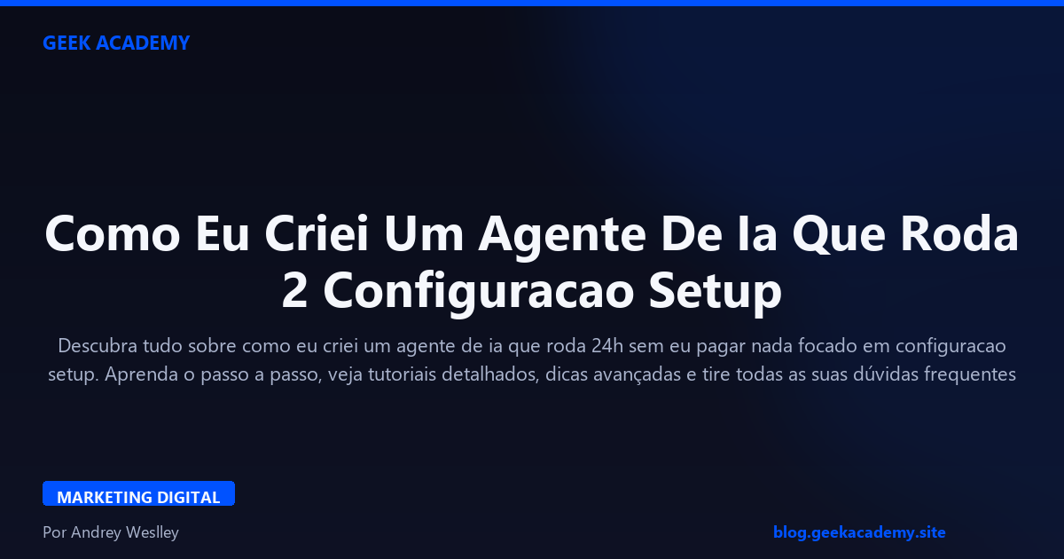 Como Eu Criei Um Agente De Ia Que Roda 2 Configuracao Setup