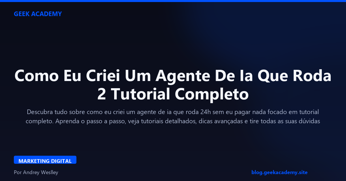 Como Eu Criei Um Agente De Ia Que Roda 2 Tutorial Completo