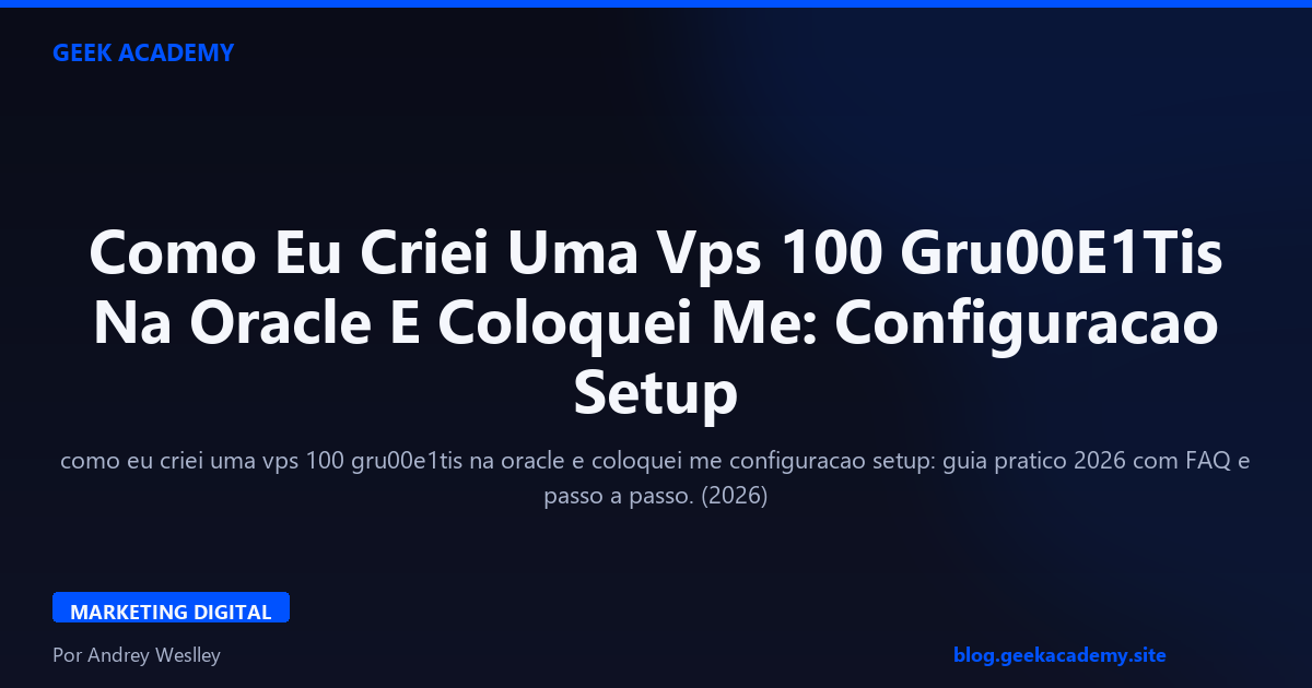 Como Eu Criei Uma Vps 100 Gru00E1Tis Na Oracle E Coloquei Me: Configuracao Setup