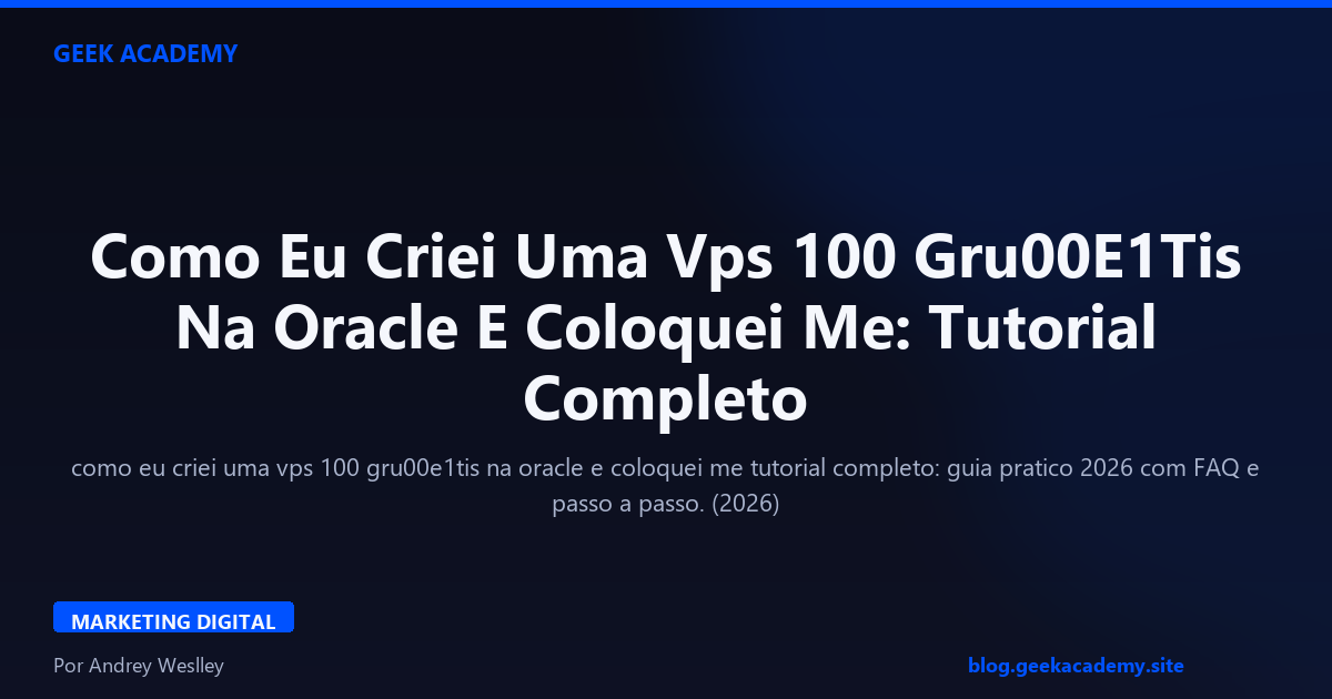 Como Eu Criei Uma Vps 100 Gru00E1Tis Na Oracle E Coloquei Me: Tutorial Completo