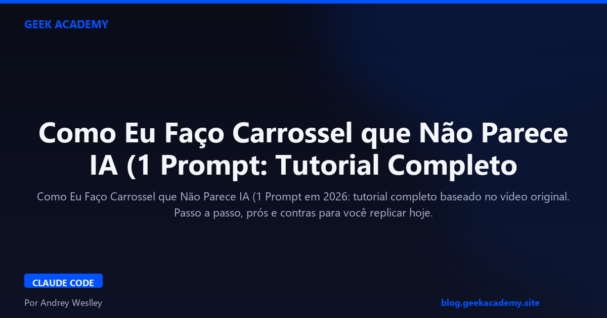 Como Eu Faço Carrossel que Não Parece IA (1 Prompt: Tutorial Completo 2026