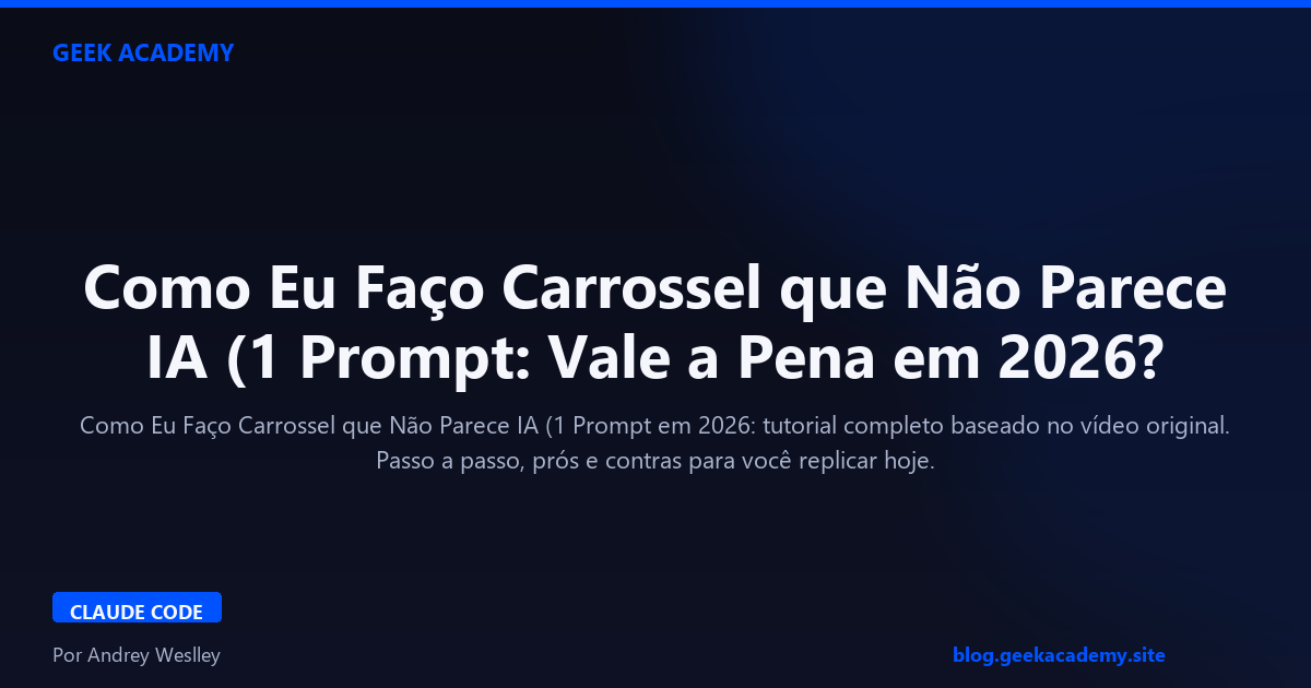Como Eu Faço Carrossel que Não Parece IA (1 Prompt: Vale a Pena em 2026?