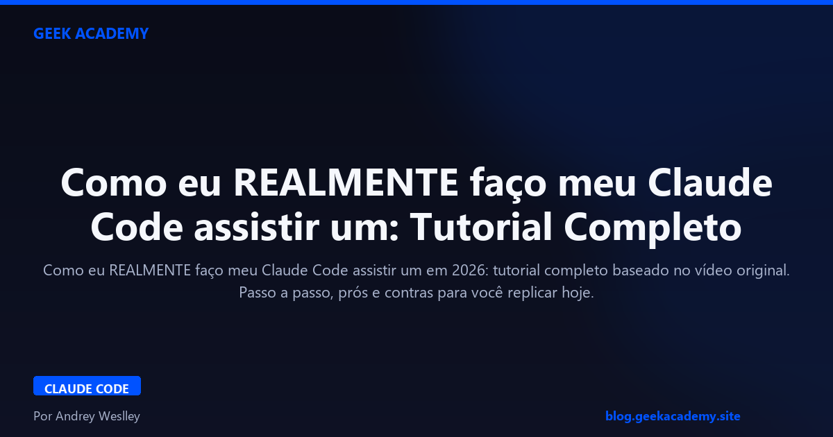 Como eu REALMENTE faço meu Claude Code assistir um: Tutorial Completo 2026