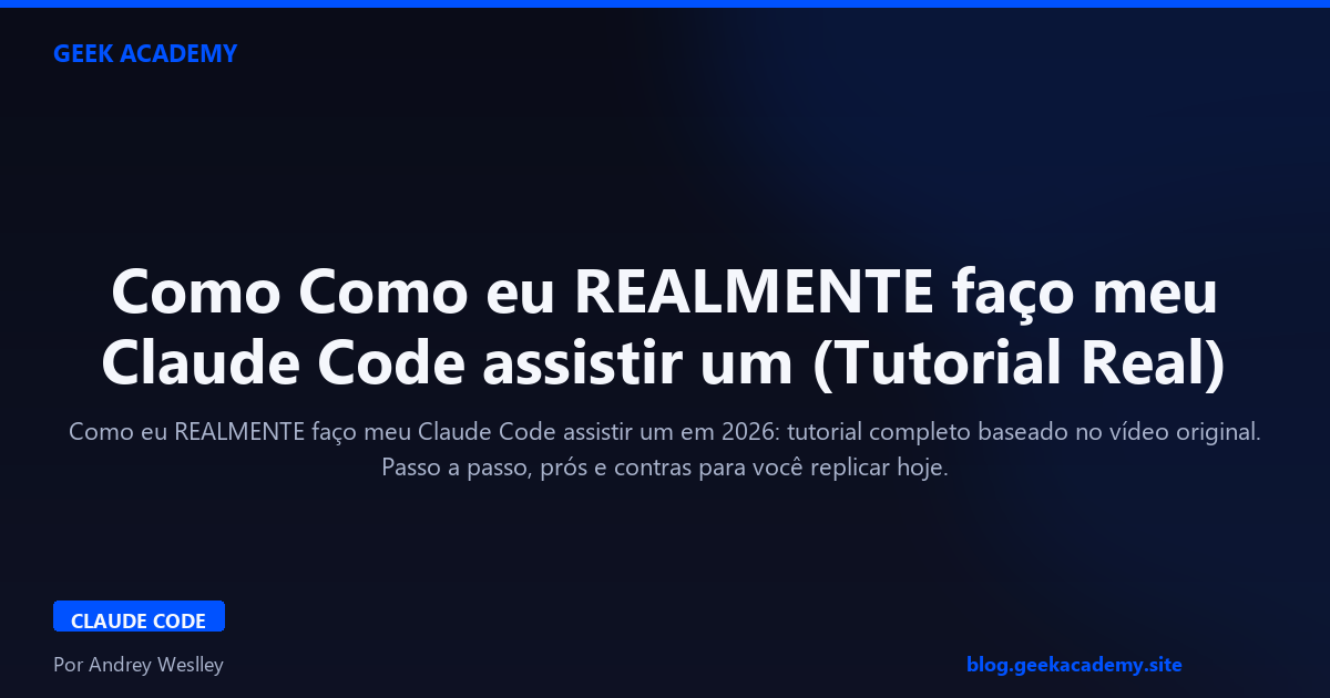 Como Como eu REALMENTE faço meu Claude Code assistir um (Tutorial Real)