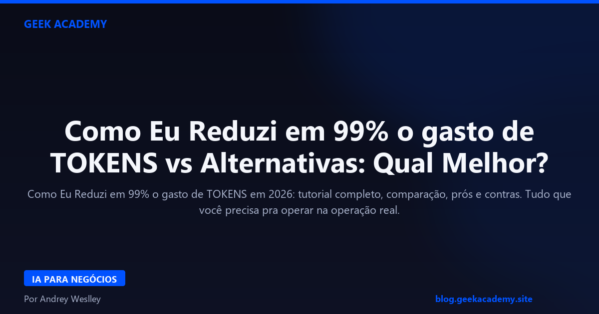 Como Eu Reduzi em 99% o gasto de TOKENS vs Alternativas: Qual Melhor?