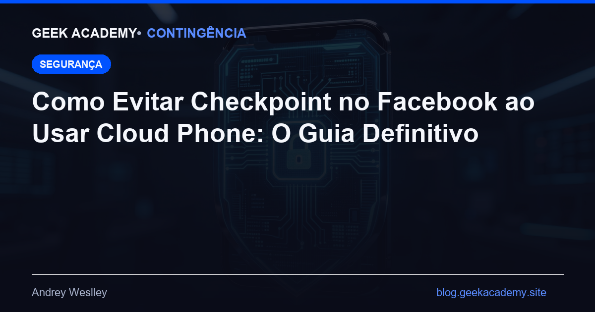 Como Evitar Checkpoint no Facebook ao Usar Cloud Phone: O Guia Definitivo