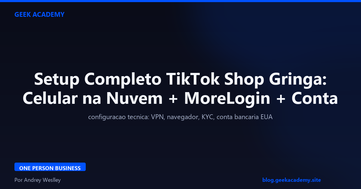 Setup Completo TikTok Shop Gringa: Celular na Nuvem + MoreLogin + Conta