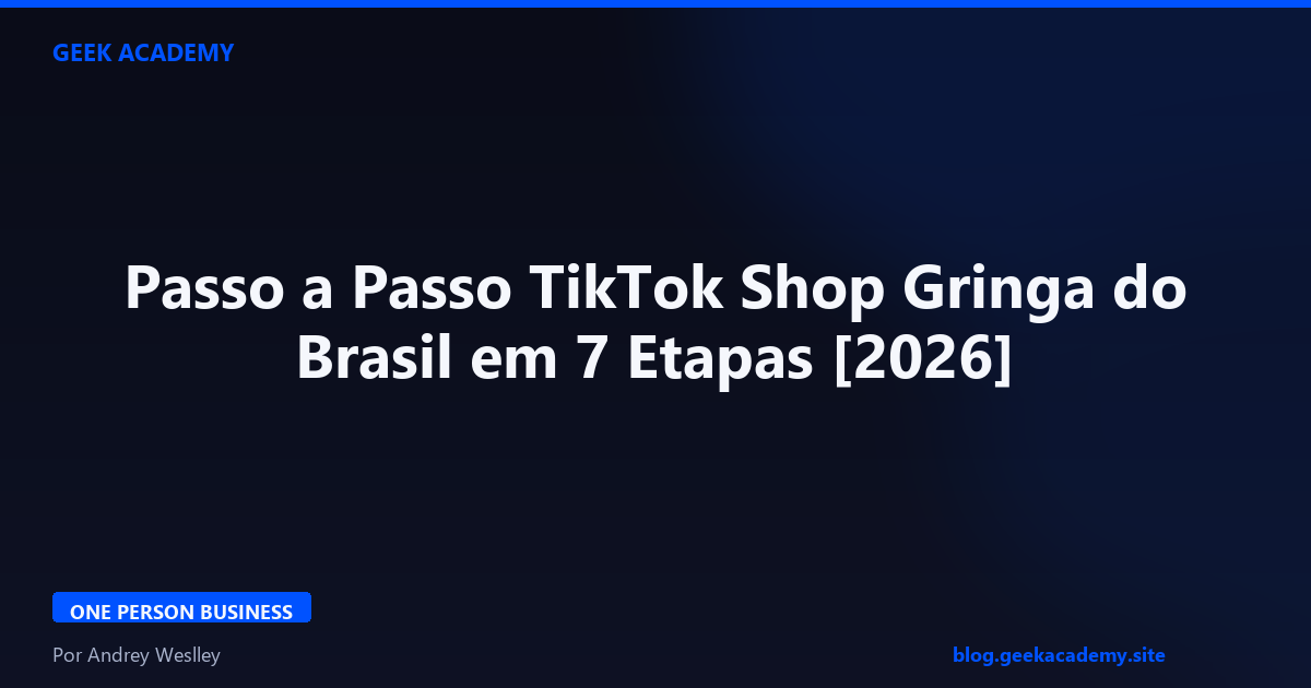 Passo a Passo TikTok Shop Gringa do Brasil em 7 Etapas [2026]