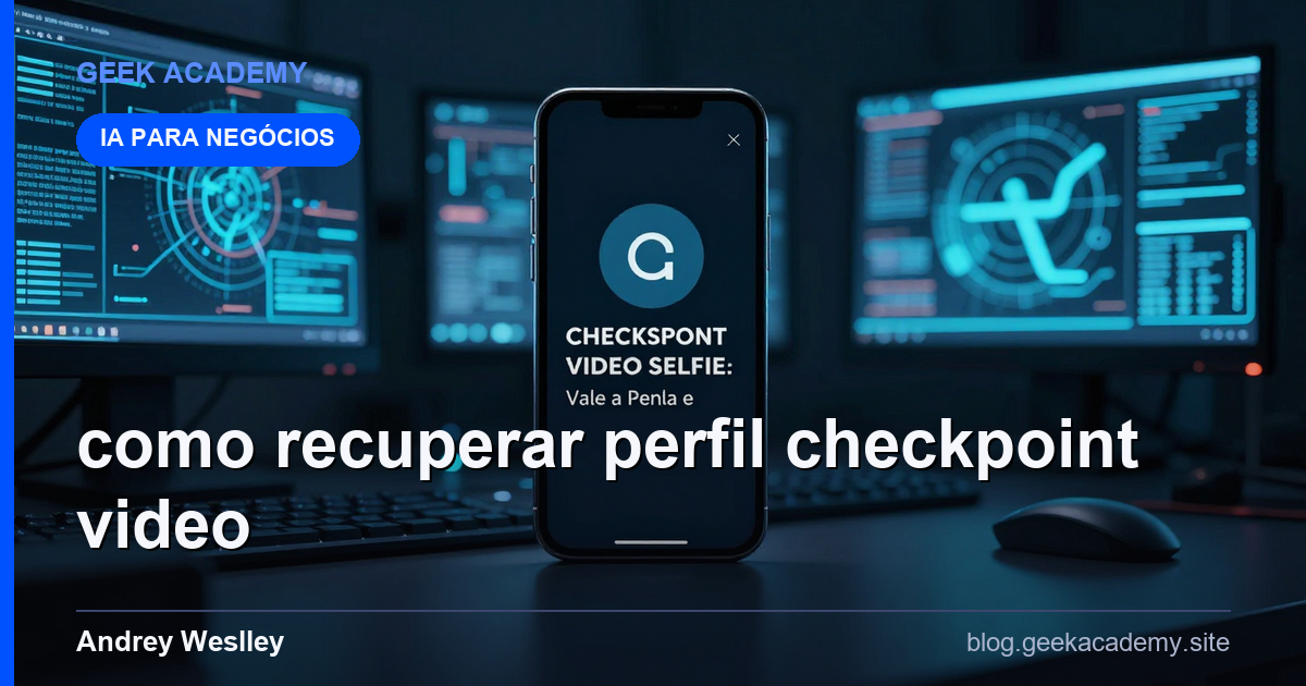 Como recuperar Perfil CHECKPOINT VIDEO SELFIE: Vale a Pena em 2026?