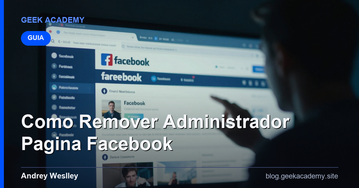 Guia Completo: Como Remover Administrador Pagina Facebook