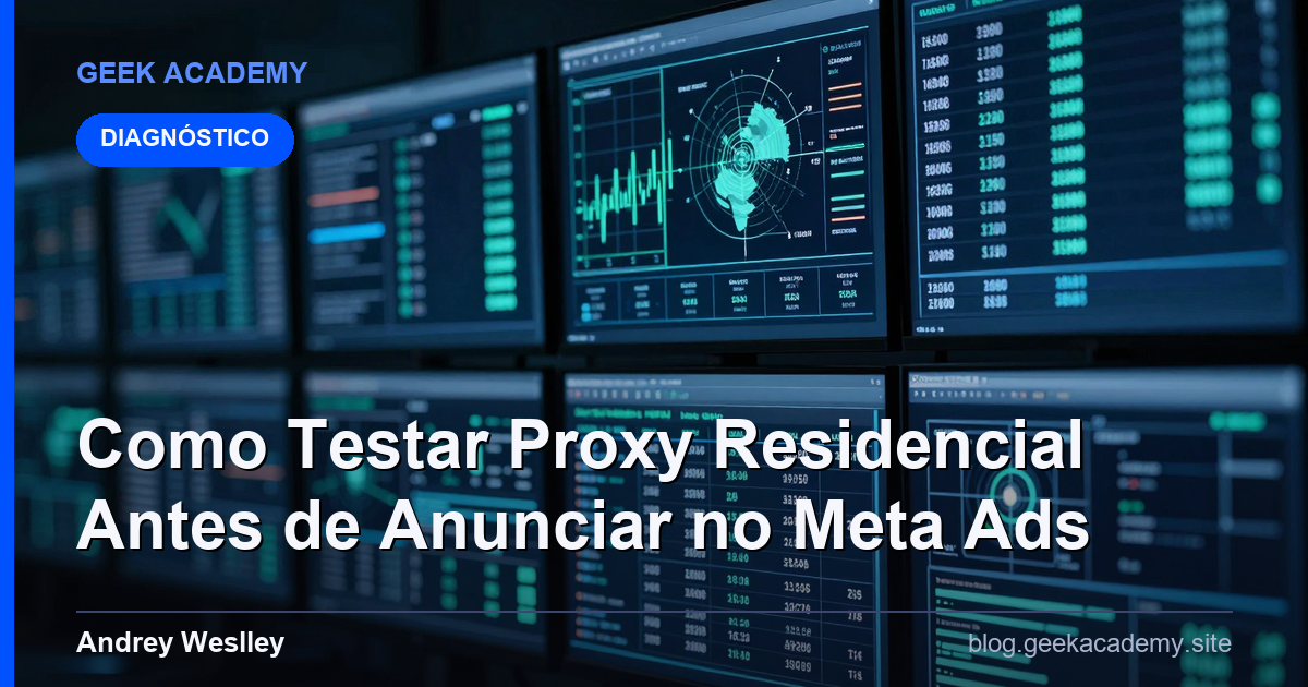 Como Testar Proxy Residencial Antes de Anunciar no Meta Ads