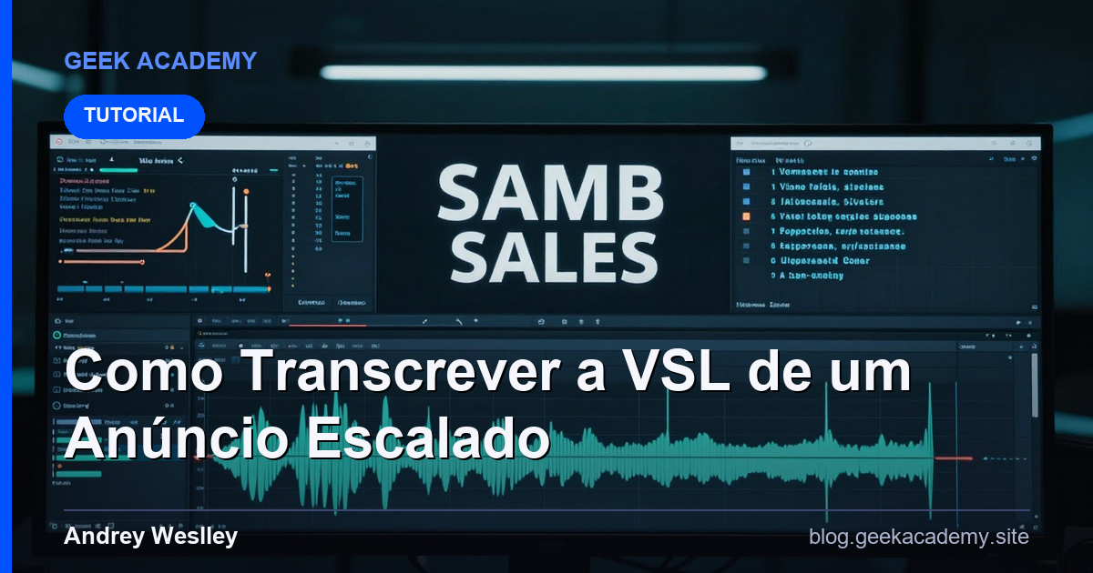 Como Transcrever a VSL de um Anúncio Escalado (e Extrair a Estrutura)