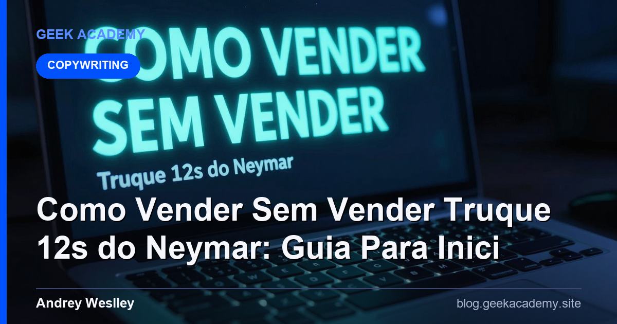 Como Vender Sem Vender Truque 12s do Neymar: Guia Para Inici