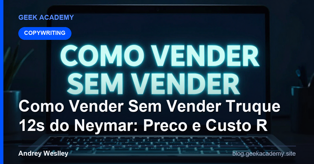 Como Vender Sem Vender Truque 12s do Neymar: Preco e Custo R