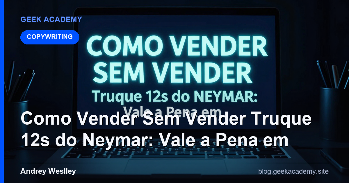 Como Vender Sem Vender Truque 12s do Neymar: Vale a Pena em 
