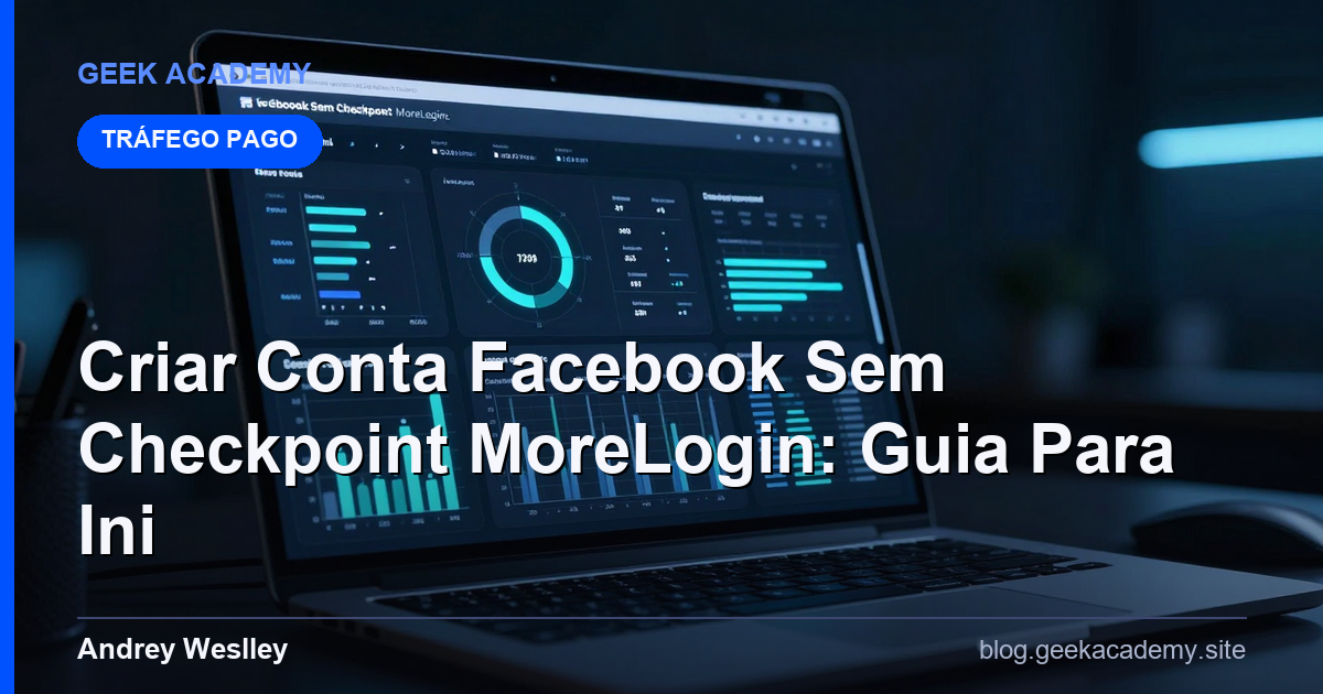Criar Conta Facebook Sem Checkpoint MoreLogin: Guia Para Ini