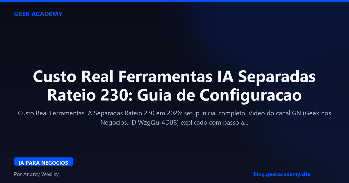 Custo Real Ferramentas IA Separadas Rateio 230: Guia de Configuracao