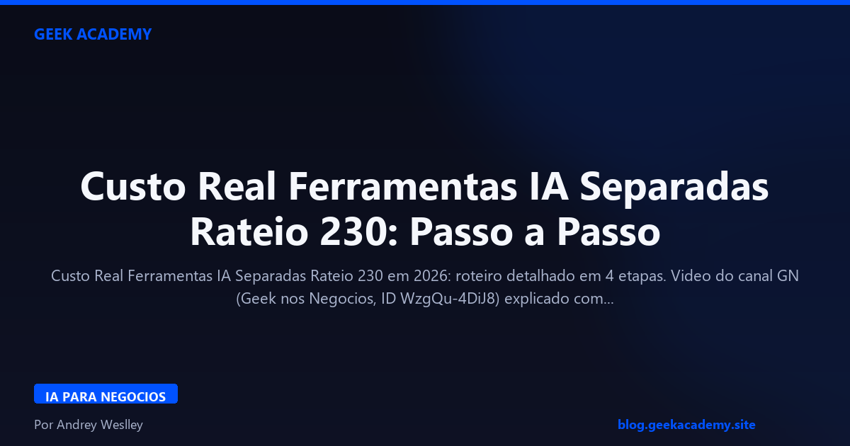 Custo Real Ferramentas IA Separadas Rateio 230: Passo a Passo