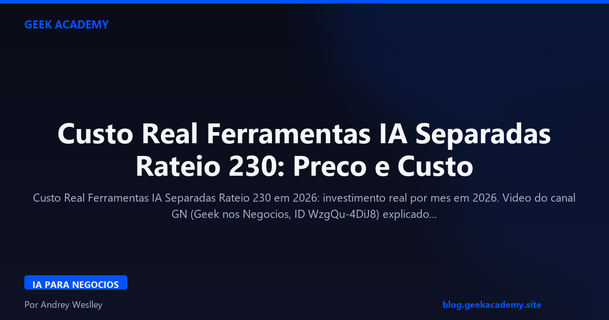 Custo Real Ferramentas IA Separadas Rateio 230: Preco e Custo 2026