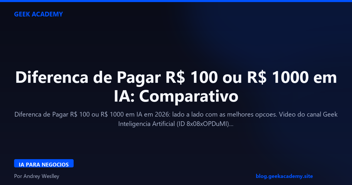 Diferenca de Pagar R$ 100 ou R$ 1000 em IA: Comparativo 2026