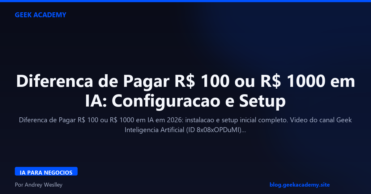 Diferenca de Pagar R$ 100 ou R$ 1000 em IA: Configuracao e Setup