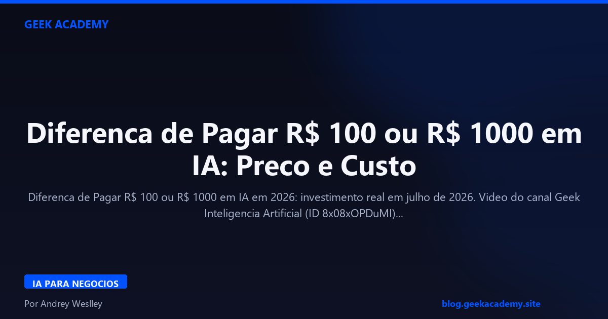 Diferenca de Pagar R$ 100 ou R$ 1000 em IA: Preco e Custo 2026