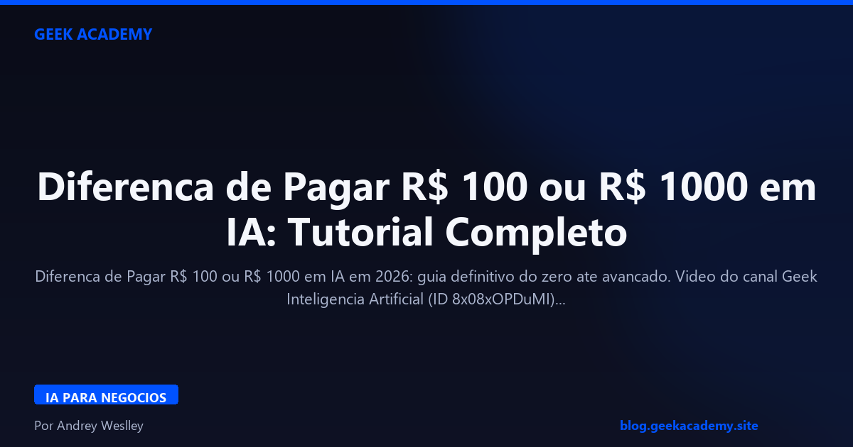 Diferenca de Pagar R$ 100 ou R$ 1000 em IA: Tutorial Completo
