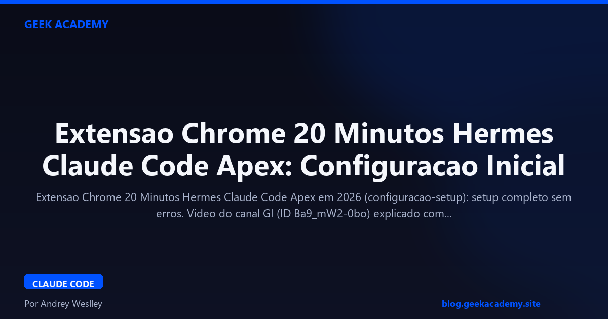 Extensao Chrome 20 Minutos Hermes Claude Code Apex: Configuracao Inicial