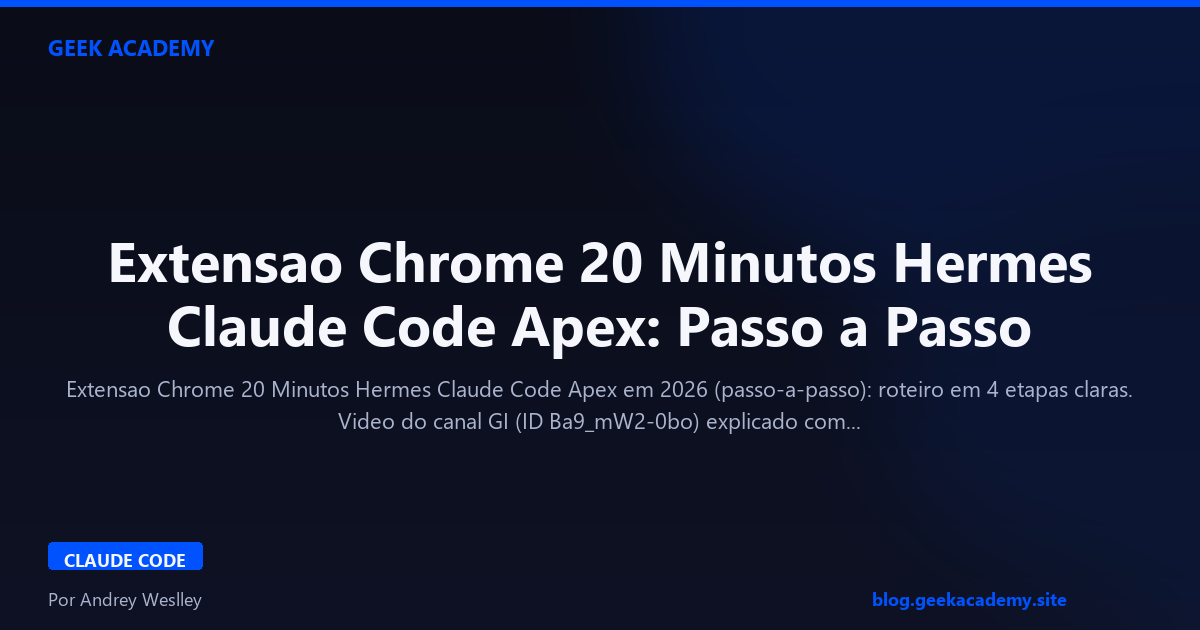 Extensao Chrome 20 Minutos Hermes Claude Code Apex: Passo a Passo