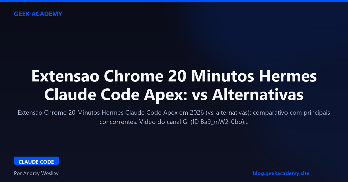 Extensao Chrome 20 Minutos Hermes Claude Code Apex: vs Alternativas
