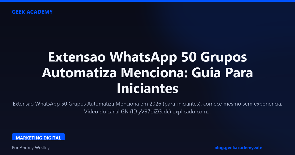 Extensao WhatsApp 50 Grupos Automatiza Menciona: Guia Para Iniciantes