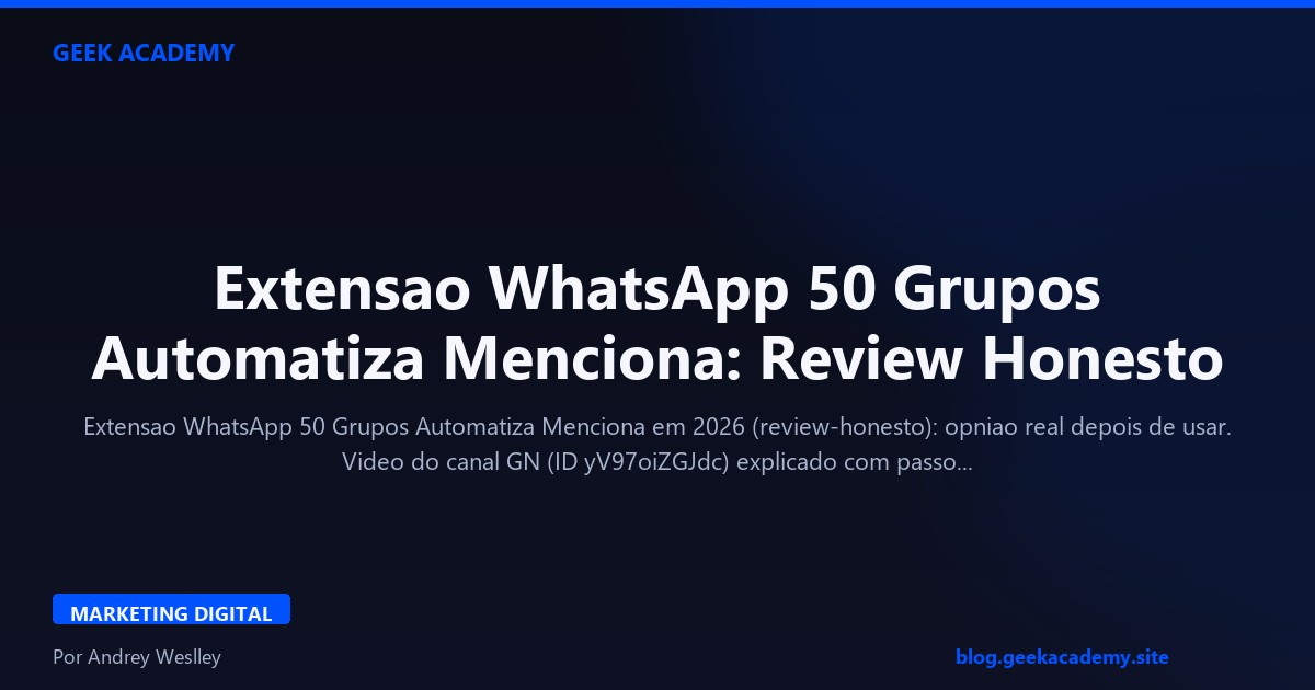Extensao WhatsApp 50 Grupos Automatiza Menciona: Review Honesto
