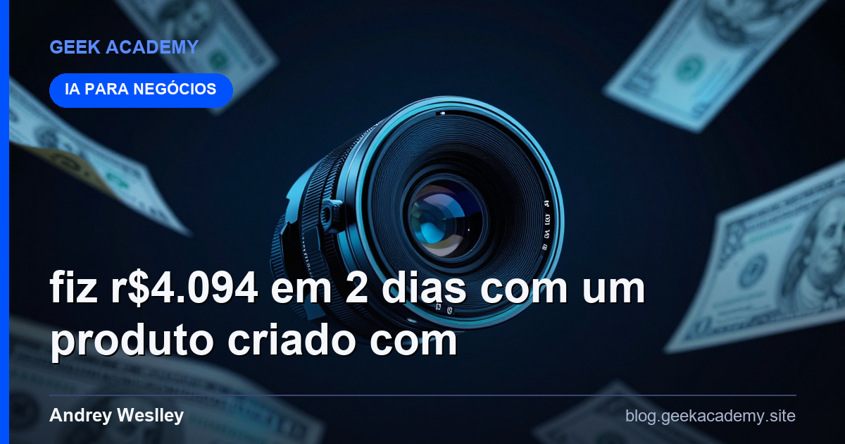 Fiz R$4.094 em 2 dias com um produto criado com CL Preço 2026