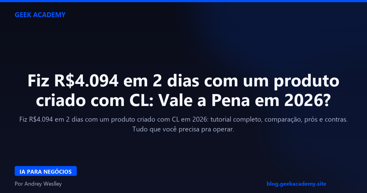 Fiz R$4.094 em 2 dias com um produto criado com CL: Vale a Pena em 2026?