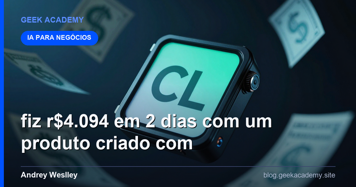 Fiz R$4.094 em 2 dias com um produto criado com CL: Vale a Pena em 2026?