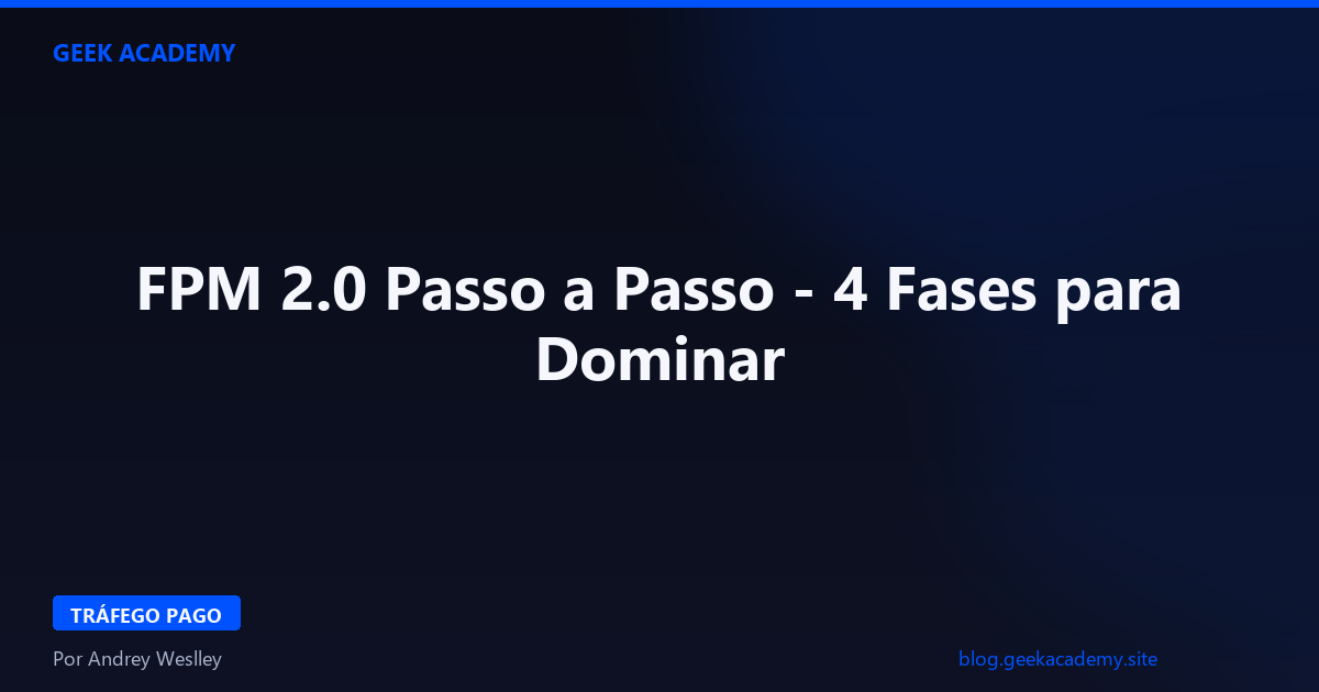 FPM 2.0 Passo a Passo - 4 Fases para Dominar 2026