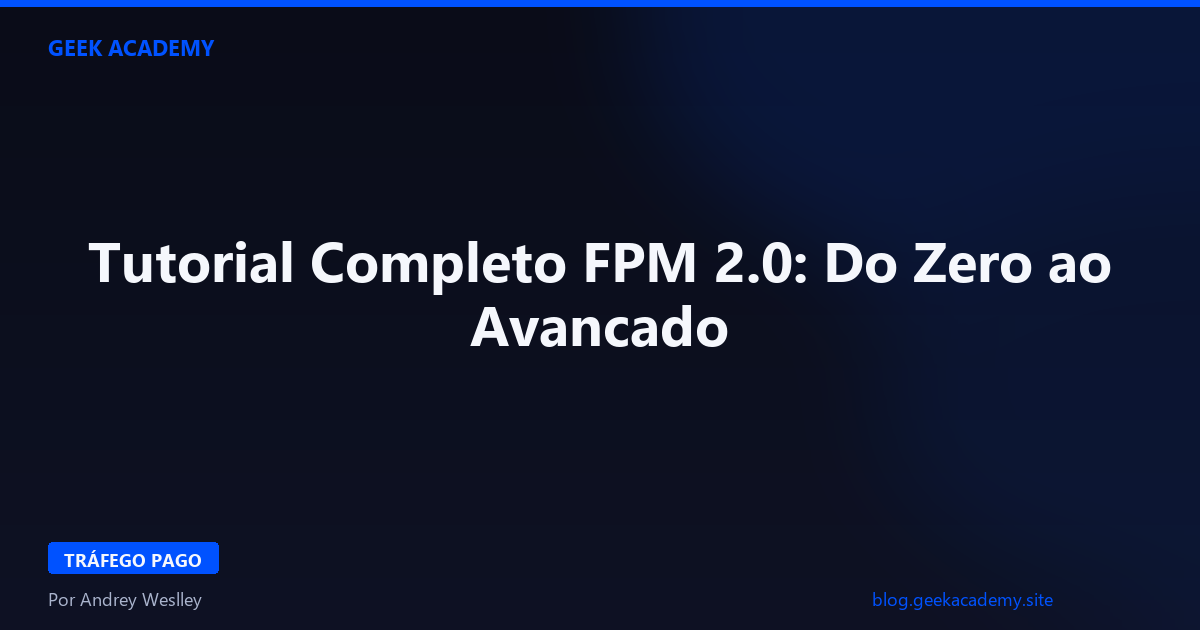 Tutorial Completo FPM 2.0: Do Zero ao Avancado 2026