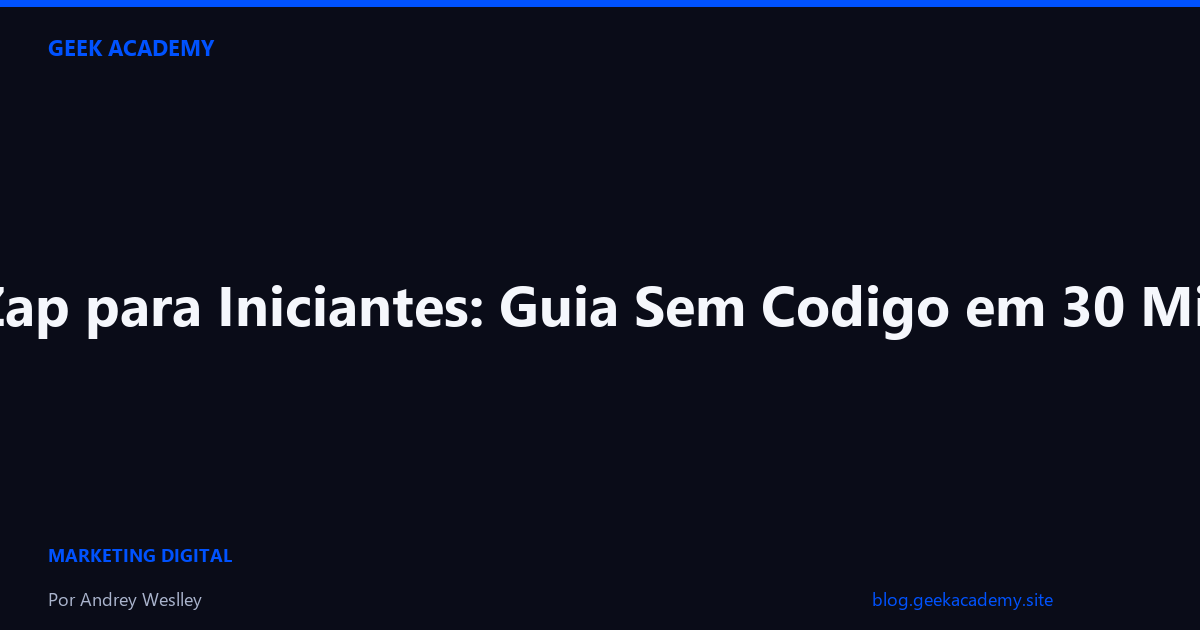GeekZap para Iniciantes: Guia Sem Codigo em 30 Minutos