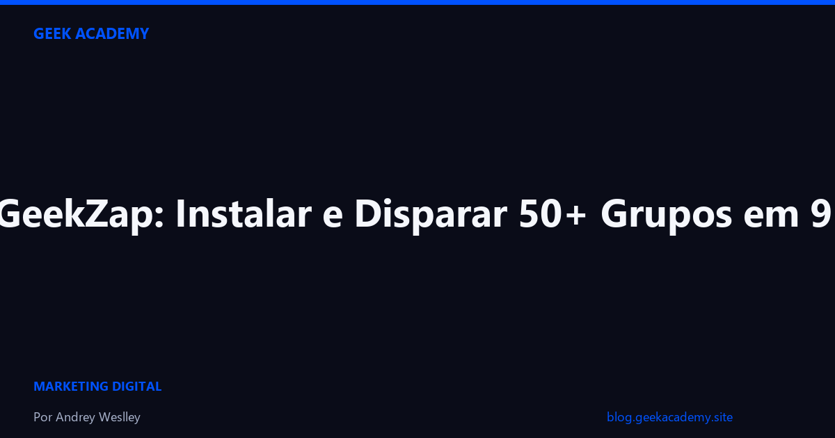 Tutorial GeekZap: Instalar e Disparar 50+ Grupos em 9 Minutos