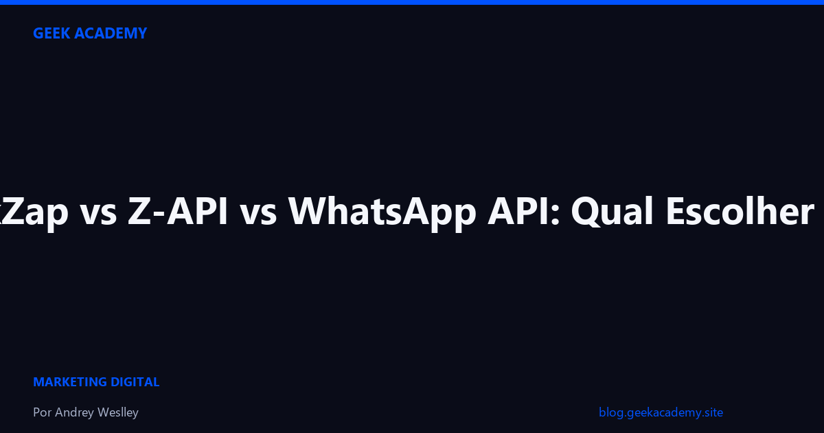 GeekZap vs Z-API vs WhatsApp API: Qual Escolher 2026