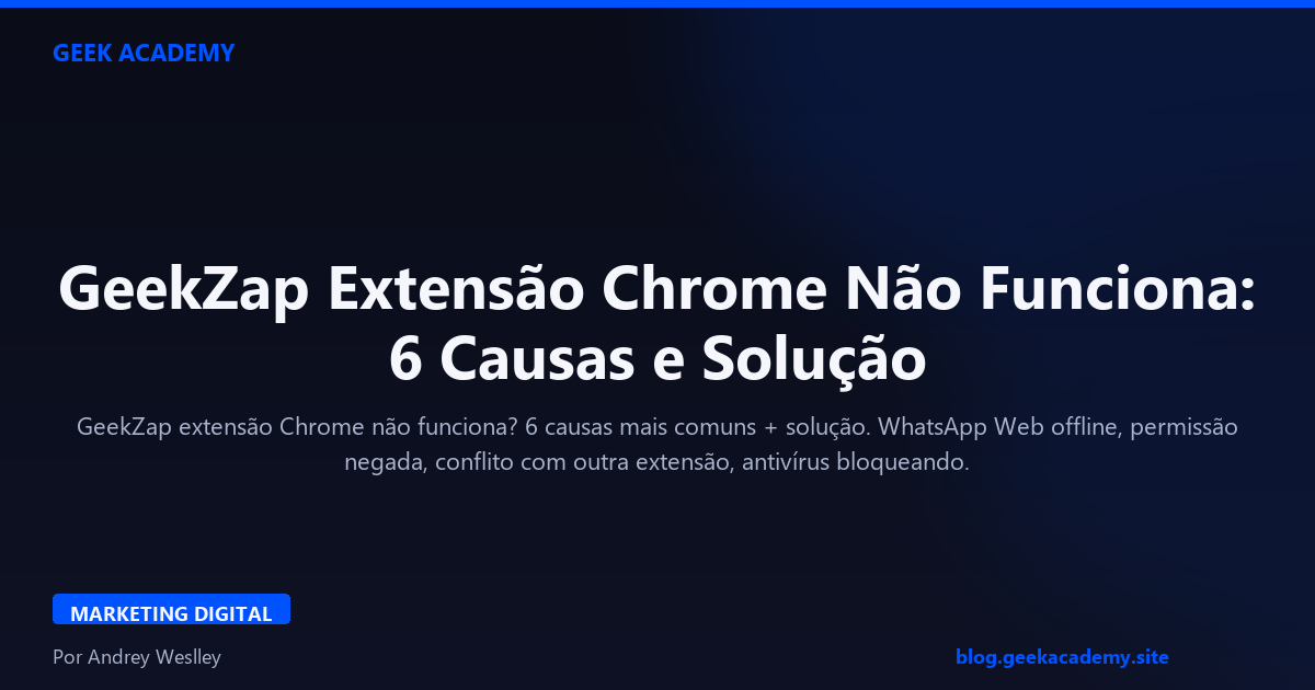 GeekZap Extensão Chrome Não Funciona: 6 Causas e Solução