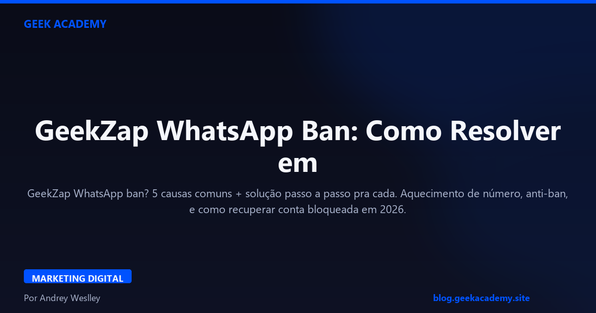 GeekZap WhatsApp Ban: Como Resolver em 2026